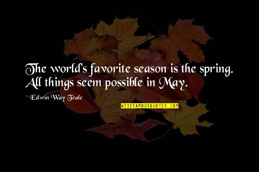 Spring Season Quotes By Edwin Way Teale: The world's favorite season is the spring. All