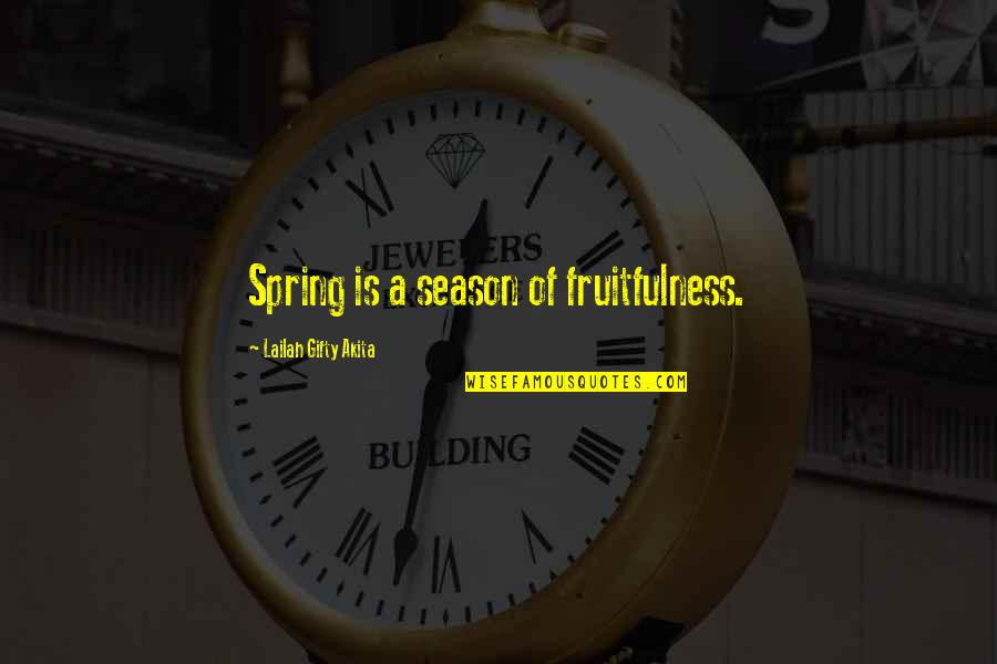 Spring Season Quotes By Lailah Gifty Akita: Spring is a season of fruitfulness.