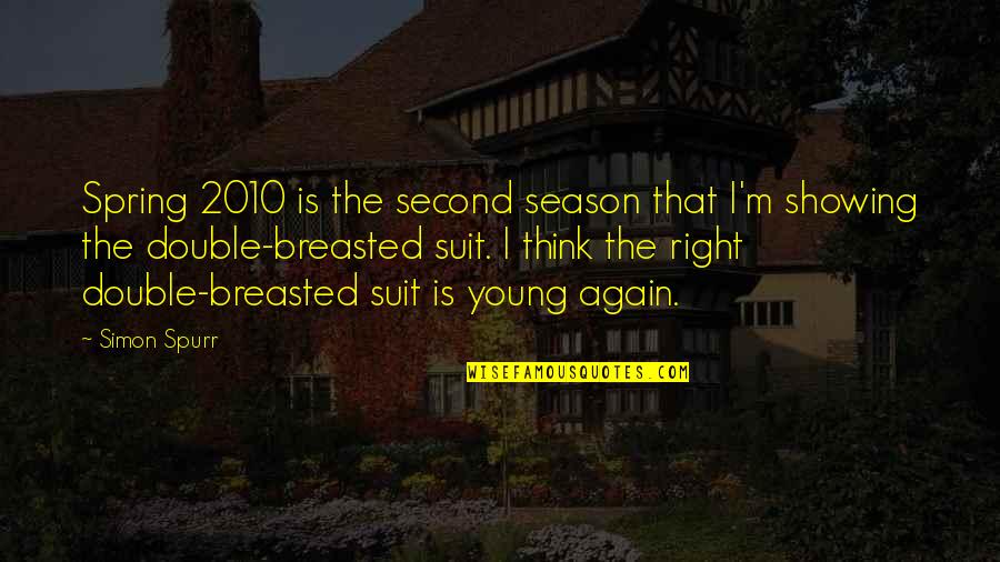 Spring Season Quotes By Simon Spurr: Spring 2010 is the second season that I'm