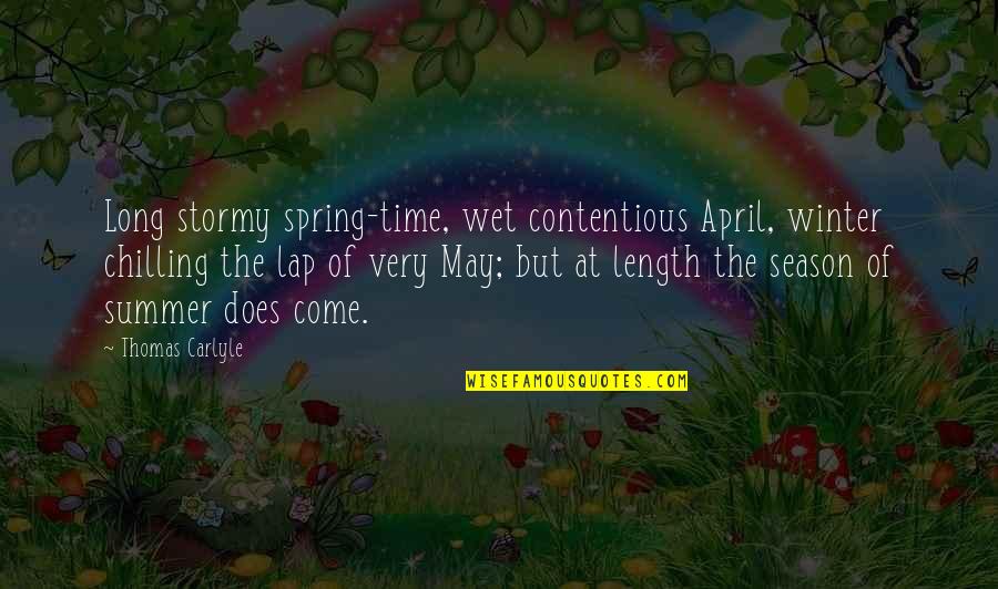 Spring Season Quotes By Thomas Carlyle: Long stormy spring-time, wet contentious April, winter chilling