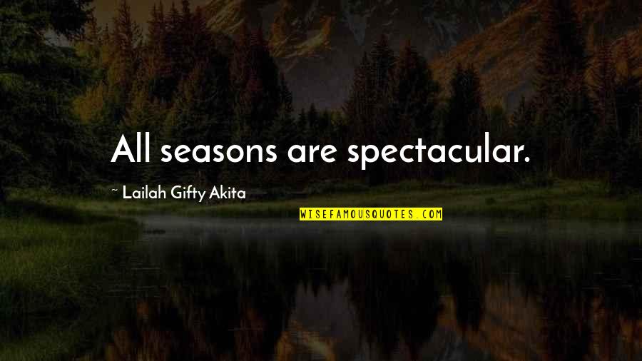 Spring Seasons Quotes By Lailah Gifty Akita: All seasons are spectacular.