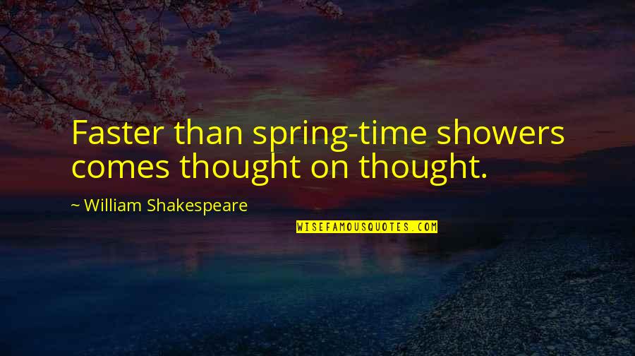 Spring Showers Quotes By William Shakespeare: Faster than spring-time showers comes thought on thought.