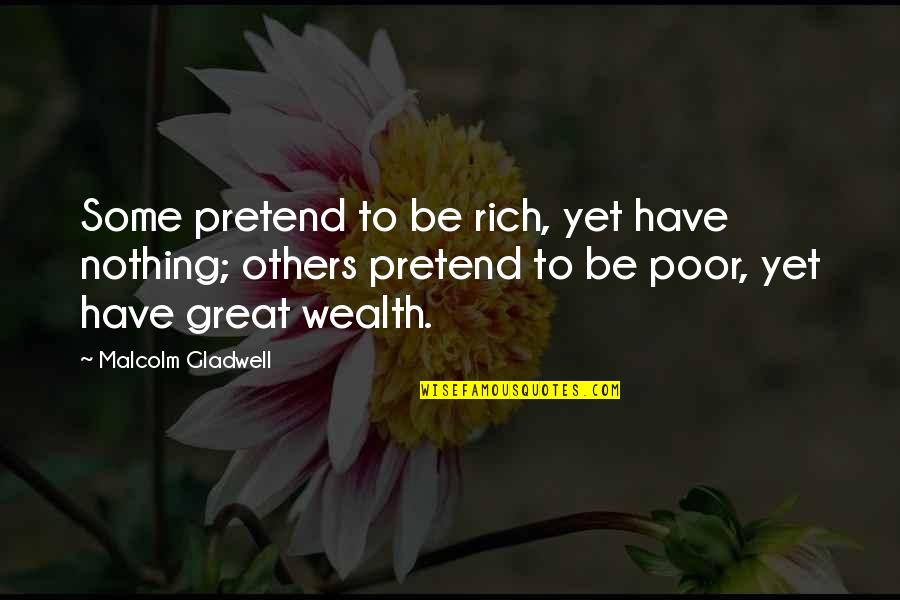 Spring Sunset Quotes By Malcolm Gladwell: Some pretend to be rich, yet have nothing; Spring Sunset Quotes By Malcolm Gladwell: Some pretend to be rich, yet have nothing;