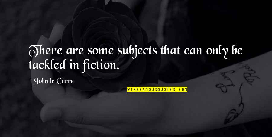 Spring Thank You Quotes By John Le Carre: There are some subjects that can only be