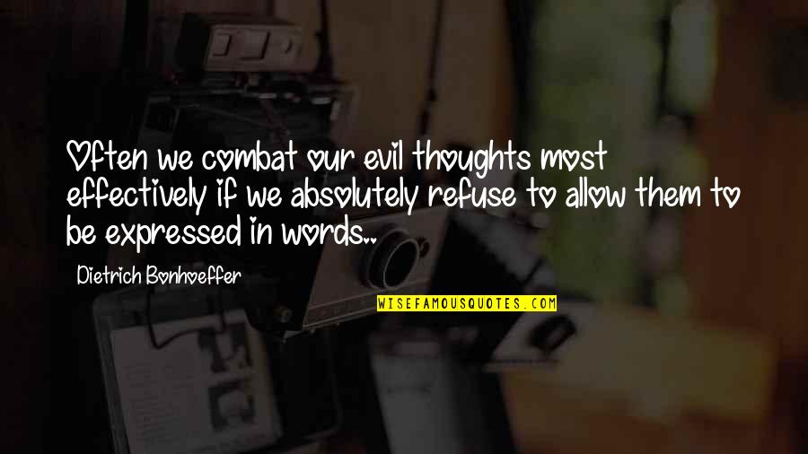 Spring Theme Quotes By Dietrich Bonhoeffer: Often we combat our evil thoughts most effectively Spring Theme Quotes By Dietrich Bonhoeffer: Often we combat our evil thoughts most effectively