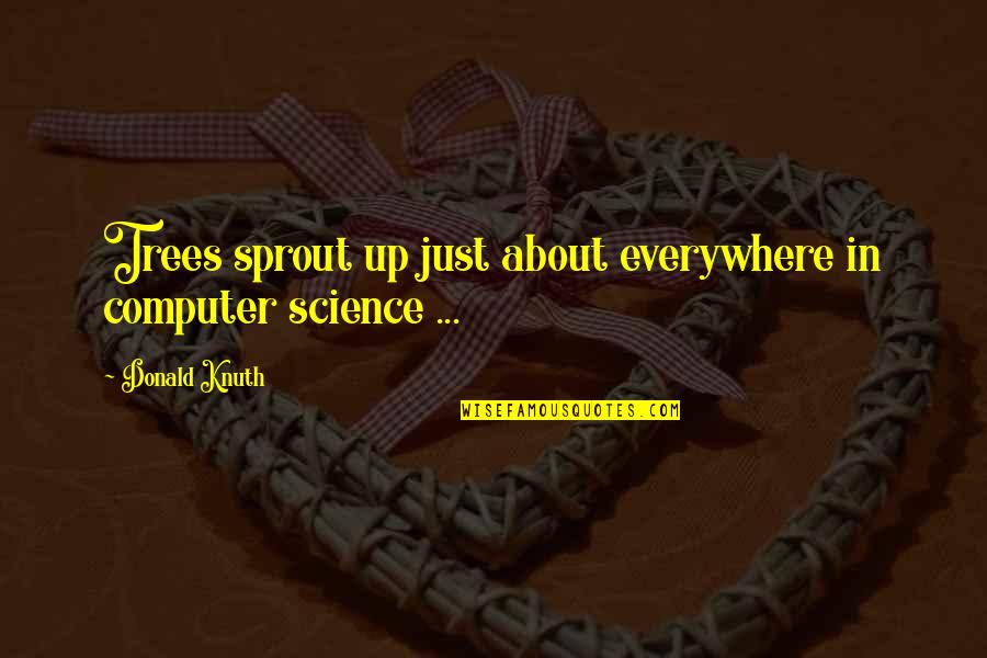 Spring Themed Quotes By Donald Knuth: Trees sprout up just about everywhere in computer