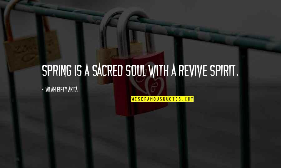 Spring Time Quotes By Lailah Gifty Akita: Spring is a sacred soul with a revive