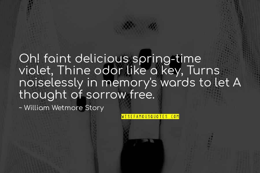 Spring Time Quotes By William Wetmore Story: Oh! faint delicious spring-time violet, Thine odor like