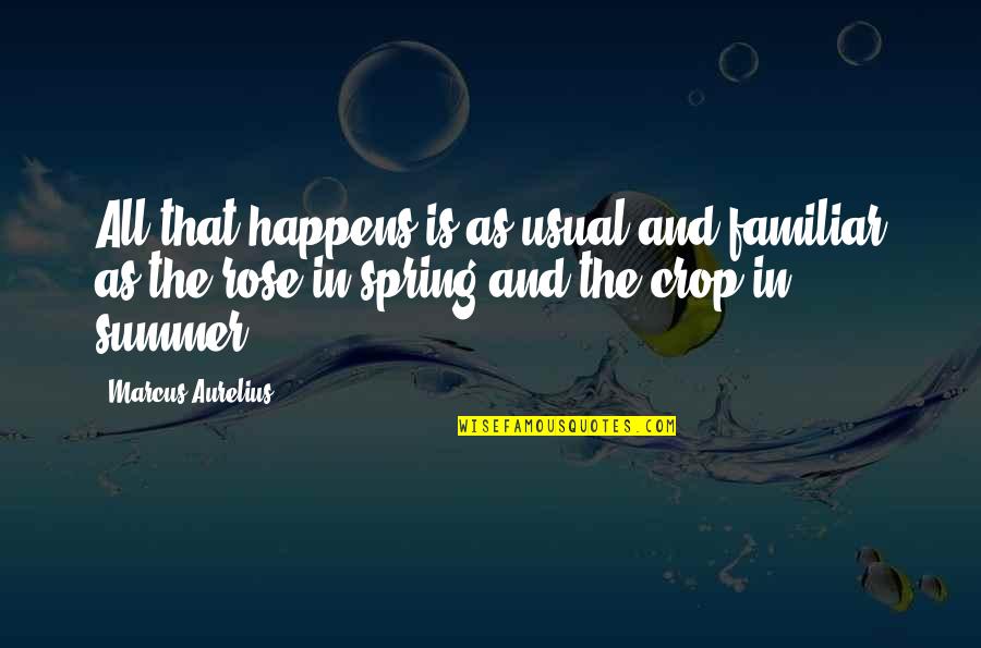 Spring To Summer Quotes By Marcus Aurelius: All that happens is as usual and familiar