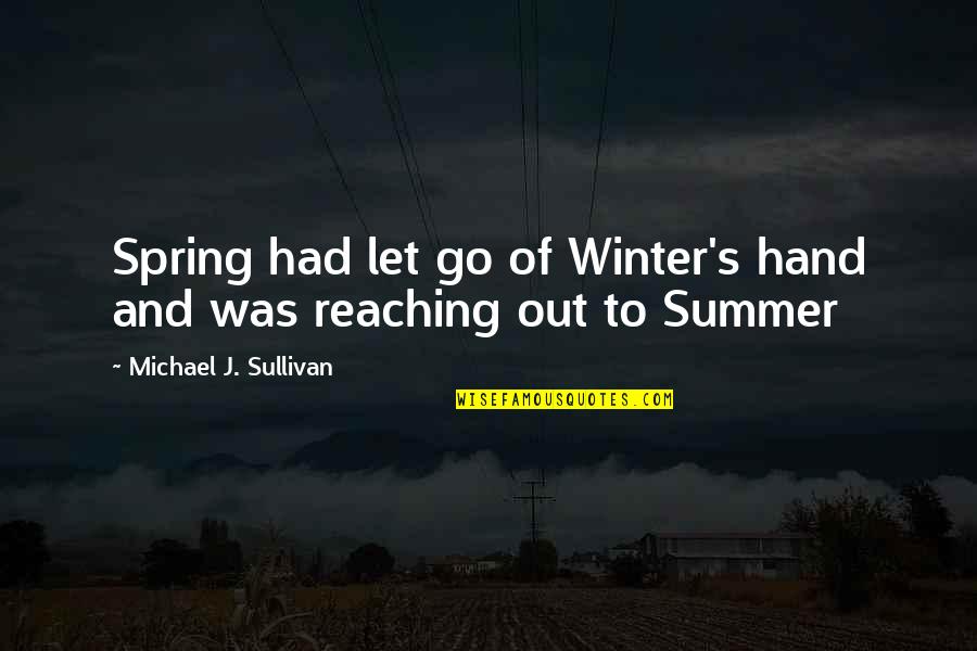 Spring To Summer Quotes By Michael J. Sullivan: Spring had let go of Winter's hand and