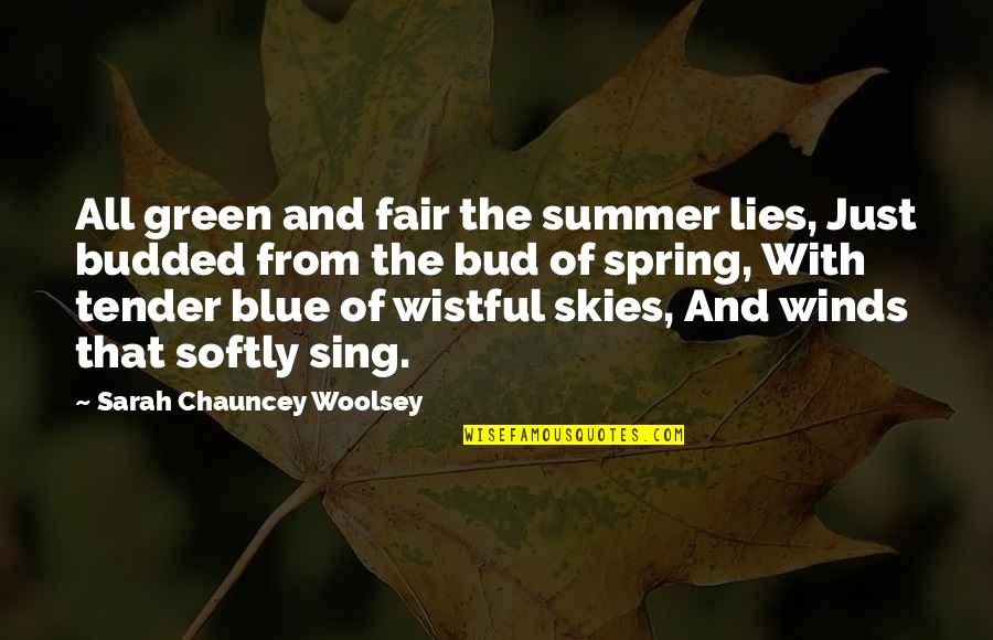 Spring To Summer Quotes By Sarah Chauncey Woolsey: All green and fair the summer lies, Just