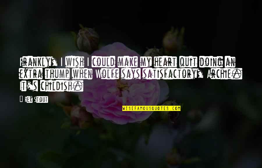 Spring Waltz Quotes By Rex Stout: Frankly, I wish I could make my heart Spring Waltz Quotes By Rex Stout: Frankly, I wish I could make my heart
