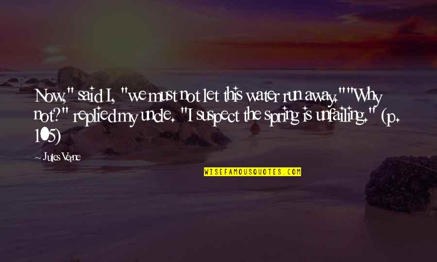 Spring Water Quotes By Jules Verne: Now," said I, "we must not let this