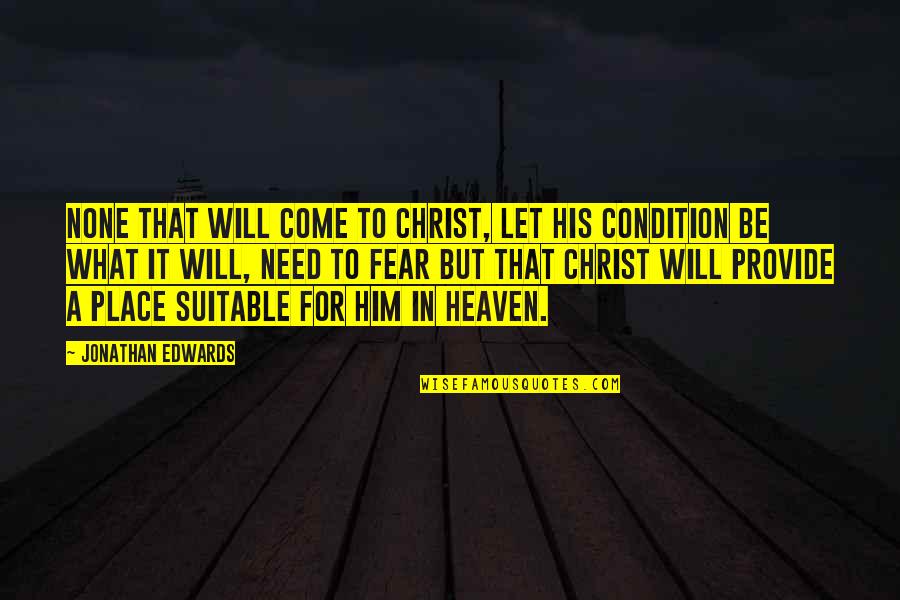 Spring Weekend Quotes By Jonathan Edwards: None that will come to Christ, let his
