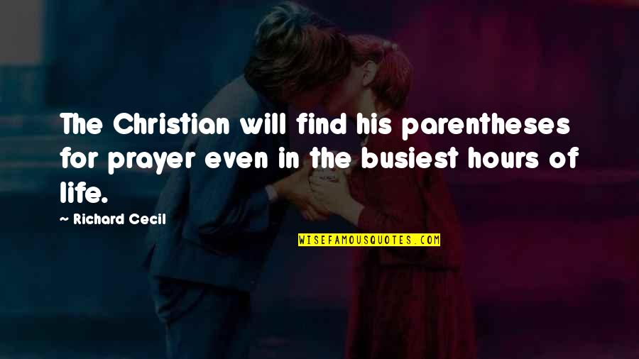 Spring When Does It End Quotes By Richard Cecil: The Christian will find his parentheses for prayer Spring When Does It End Quotes By Richard Cecil: The Christian will find his parentheses for prayer