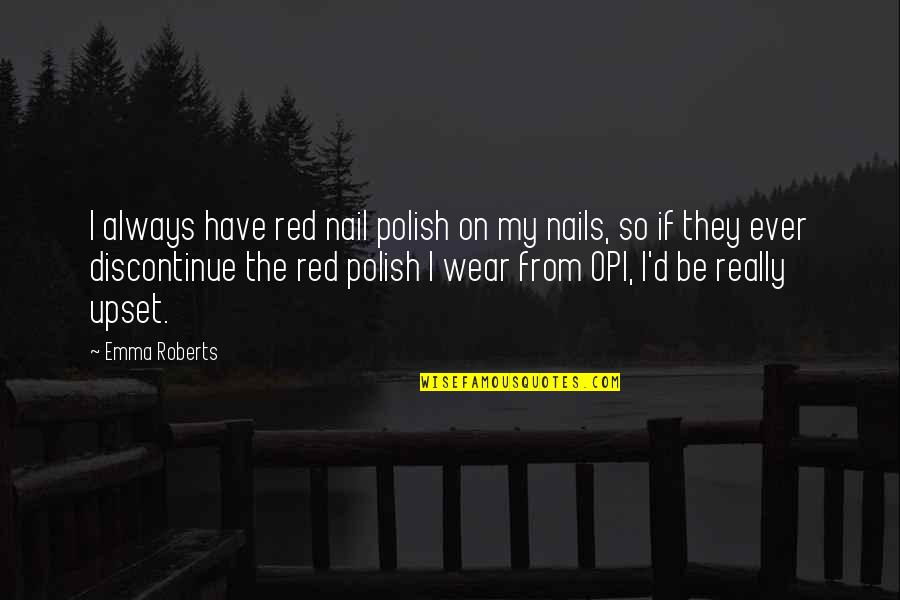 Spring Where Rivers Quotes By Emma Roberts: I always have red nail polish on my