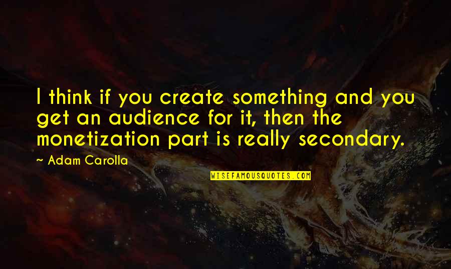 Spring Which Months Quotes By Adam Carolla: I think if you create something and you