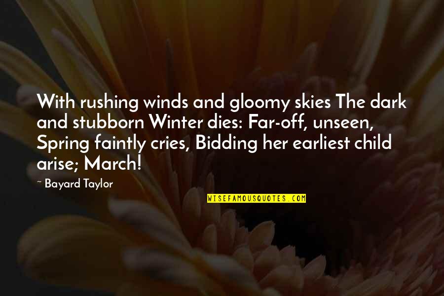 Spring Winds Quotes By Bayard Taylor: With rushing winds and gloomy skies The dark