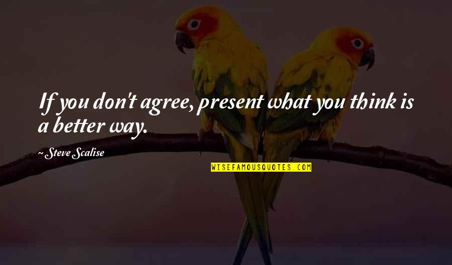 Spring Winds Quotes By Steve Scalise: If you don't agree, present what you think Spring Winds Quotes By Steve Scalise: If you don't agree, present what you think