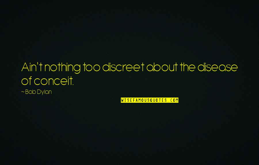 Spring Workout Quotes By Bob Dylan: Ain't nothing too discreet about the disease of