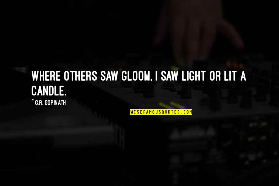 Springboards For Sale Quotes By G.R. Gopinath: Where others saw gloom, I saw light or Springboards For Sale Quotes By G.R. Gopinath: Where others saw gloom, I saw light or