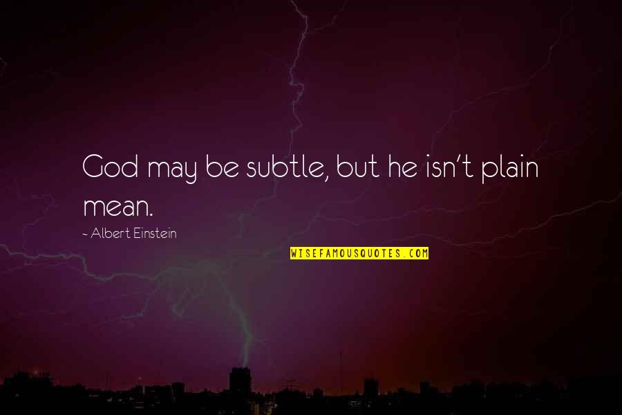 Springboards Quotes By Albert Einstein: God may be subtle, but he isn't plain