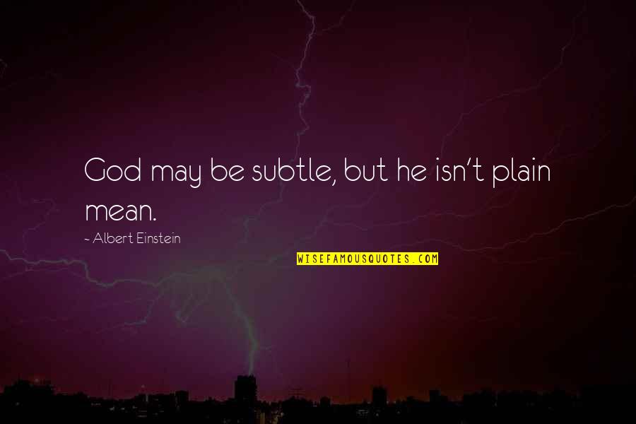 Springboards Quotes By Albert Einstein: God may be subtle, but he isn't plain Springboards Quotes By Albert Einstein: God may be subtle, but he isn't plain