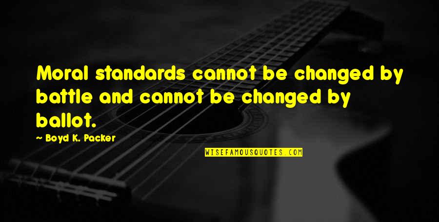 Springbok Jigsaw Quotes By Boyd K. Packer: Moral standards cannot be changed by battle and