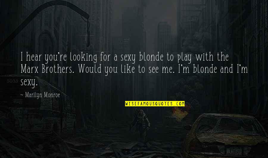 Springboks Vs England Quotes By Marilyn Monroe: I hear you're looking for a sexy blonde