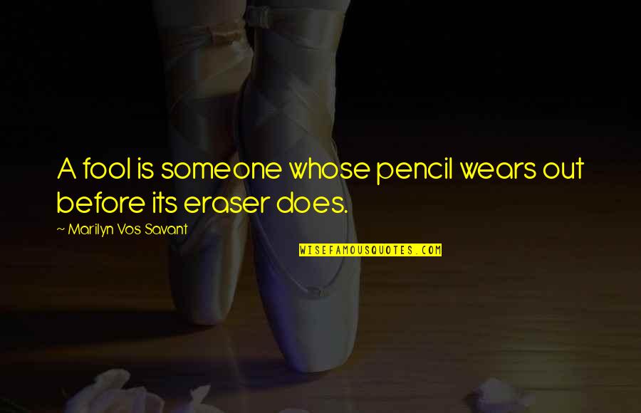 Springdale Quotes By Marilyn Vos Savant: A fool is someone whose pencil wears out