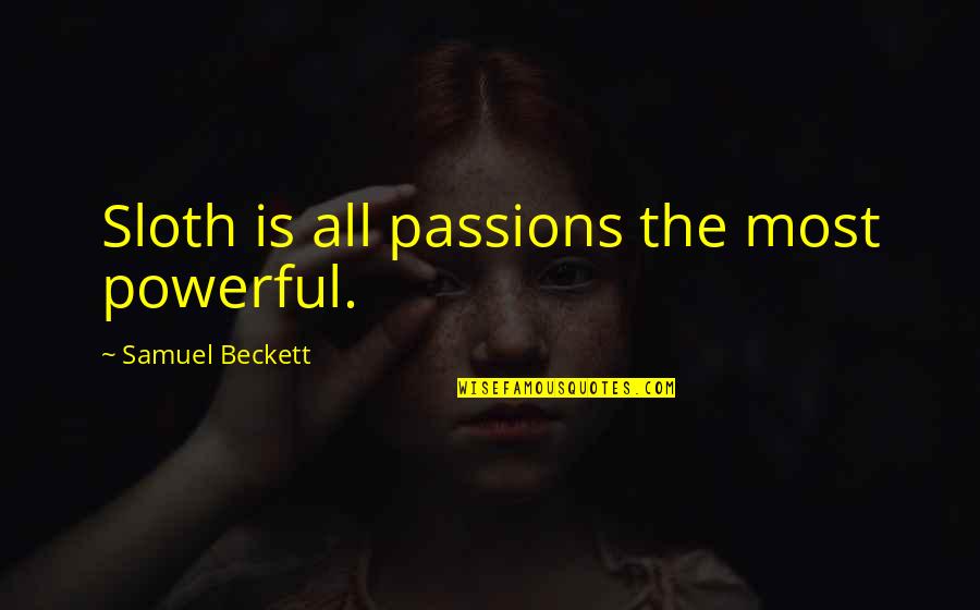 Springe Quotes By Samuel Beckett: Sloth is all passions the most powerful. Springe Quotes By Samuel Beckett: Sloth is all passions the most powerful.
