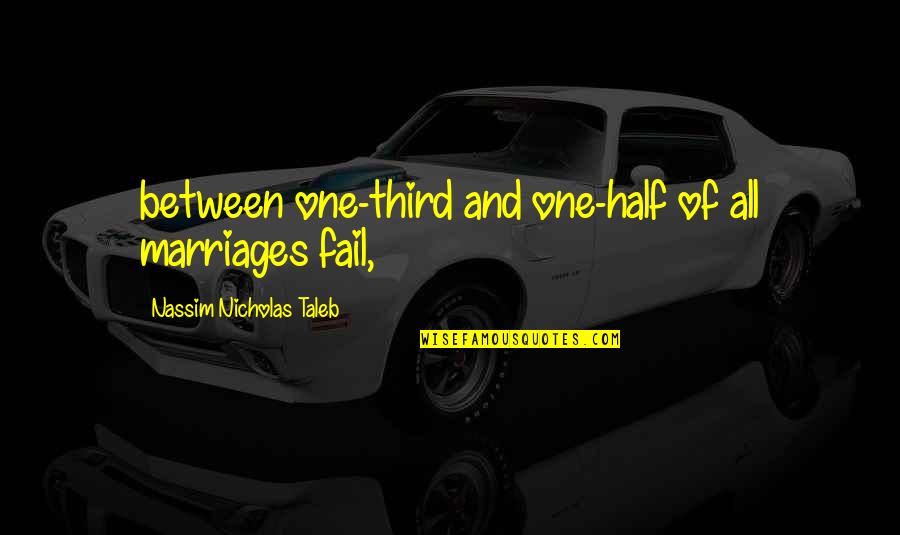 Springed Jack Quotes By Nassim Nicholas Taleb: between one-third and one-half of all marriages fail,