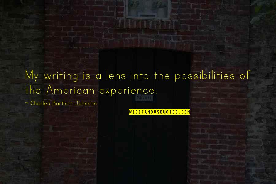 Springed Quotes By Charles Bartlett Johnson: My writing is a lens into the possibilities
