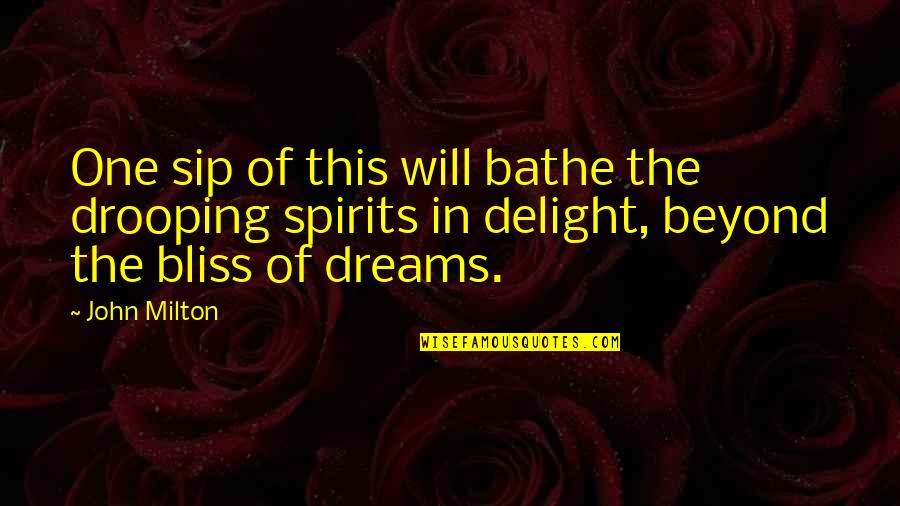 Springen Quotes By John Milton: One sip of this will bathe the drooping