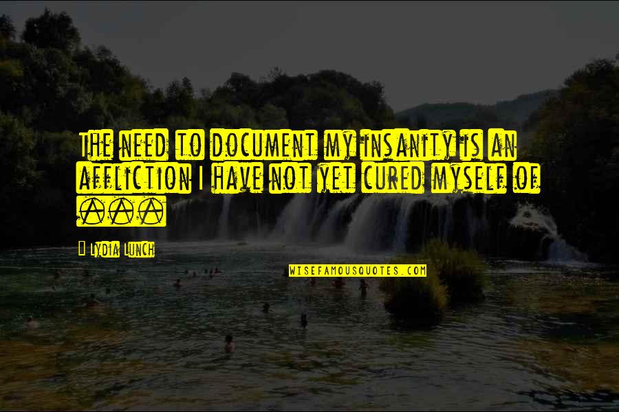 Springen Quotes By Lydia Lunch: The need to document my insanity is an