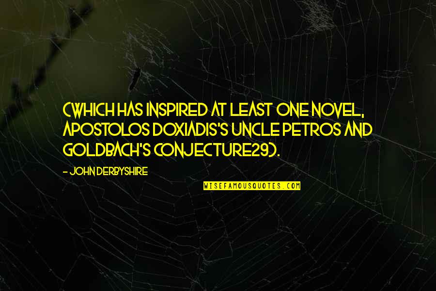 Springettsbury Quotes By John Derbyshire: (which has inspired at least one novel, Apostolos Springettsbury Quotes By John Derbyshire: (which has inspired at least one novel, Apostolos