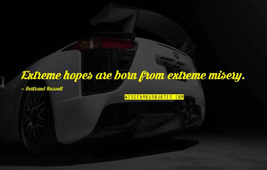 Springfest 2019 Quotes By Bertrand Russell: Extreme hopes are born from extreme misery. Springfest 2019 Quotes By Bertrand Russell: Extreme hopes are born from extreme misery.