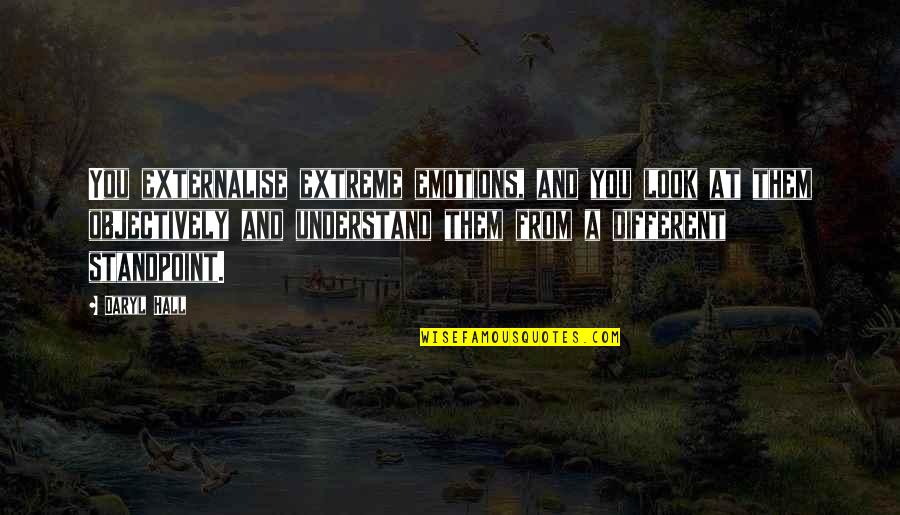 Springham Farm Quotes By Daryl Hall: You externalise extreme emotions, and you look at Springham Farm Quotes By Daryl Hall: You externalise extreme emotions, and you look at
