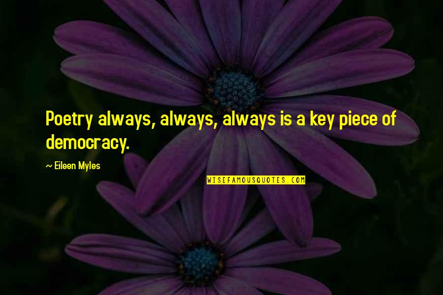 Springham Farm Quotes By Eileen Myles: Poetry always, always, always is a key piece Springham Farm Quotes By Eileen Myles: Poetry always, always, always is a key piece