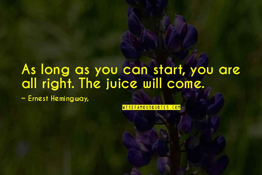 Springheads Quotes By Ernest Hemingway,: As long as you can start, you are Springheads Quotes By Ernest Hemingway,: As long as you can start, you are
