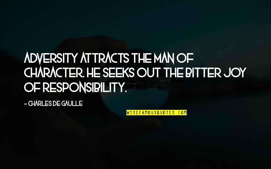 Springhetti Road Quotes By Charles De Gaulle: Adversity attracts the man of character. He seeks