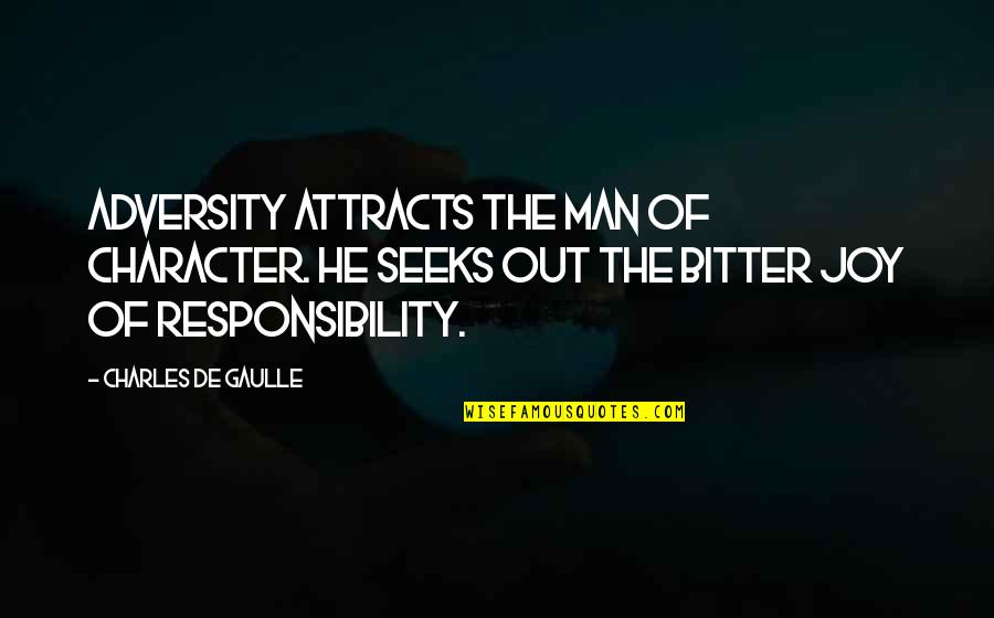 Springhetti Road Quotes By Charles De Gaulle: Adversity attracts the man of character. He seeks Springhetti Road Quotes By Charles De Gaulle: Adversity attracts the man of character. He seeks