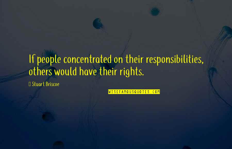 Springhorn At Blue Quotes By Stuart Briscoe: If people concentrated on their responsibilities, others would