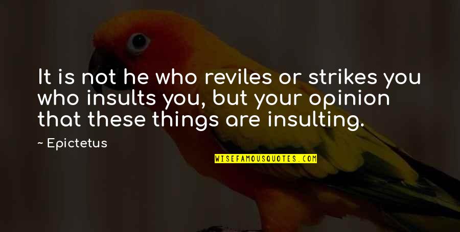 Springhorn Community Quotes By Epictetus: It is not he who reviles or strikes Springhorn Community Quotes By Epictetus: It is not he who reviles or strikes