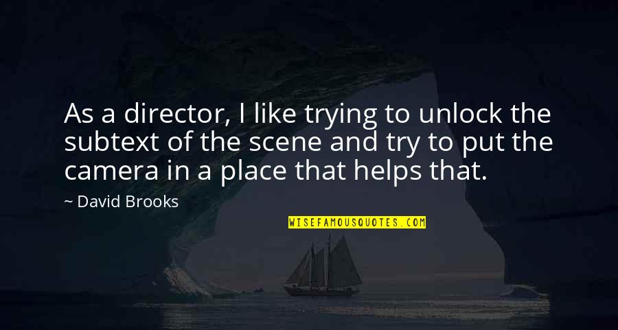 Springhorn Condos Quotes By David Brooks: As a director, I like trying to unlock Springhorn Condos Quotes By David Brooks: As a director, I like trying to unlock