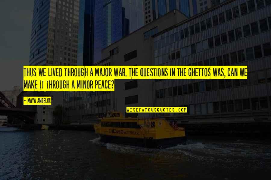 Springhorn Condos Quotes By Maya Angelou: Thus we lived through a major war. The Springhorn Condos Quotes By Maya Angelou: Thus we lived through a major war. The