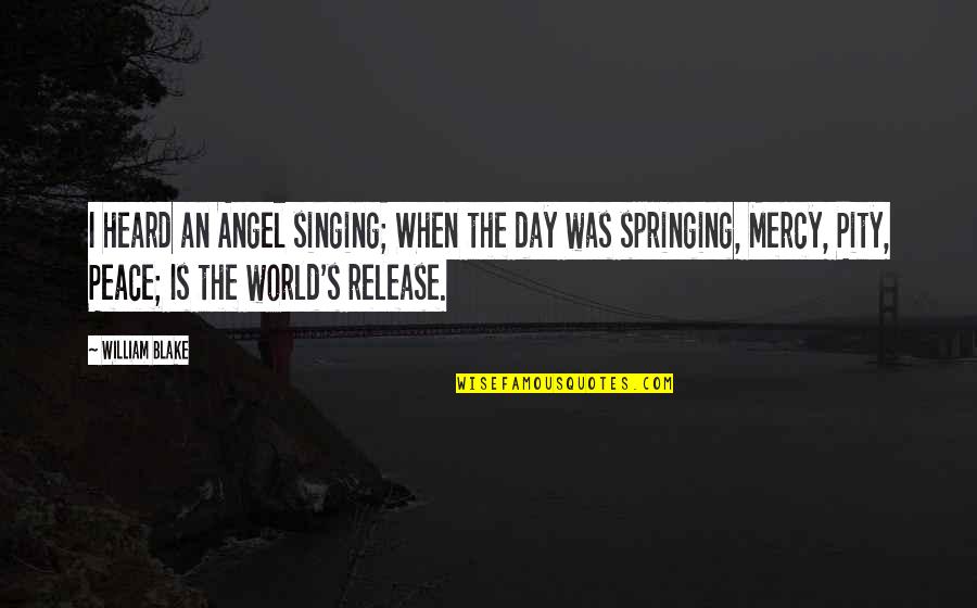 Springing Quotes By William Blake: I heard an Angel singing; When the day