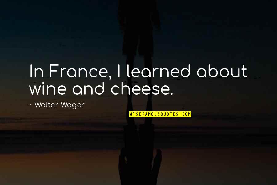 Springlike Crossword Quotes By Walter Wager: In France, I learned about wine and cheese. Springlike Crossword Quotes By Walter Wager: In France, I learned about wine and cheese.