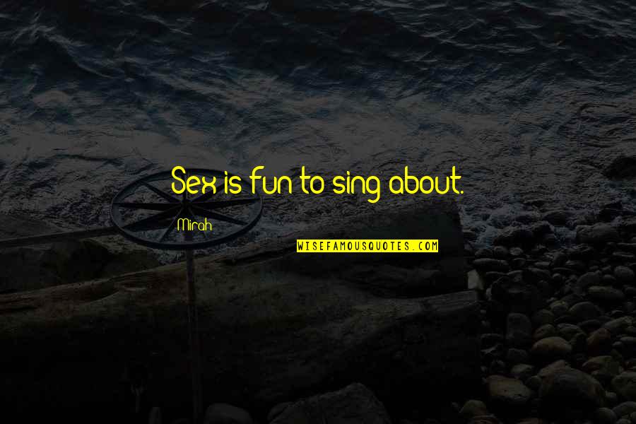 Springmeyer Vintage Quotes By Mirah: Sex is fun to sing about. Springmeyer Vintage Quotes By Mirah: Sex is fun to sing about.