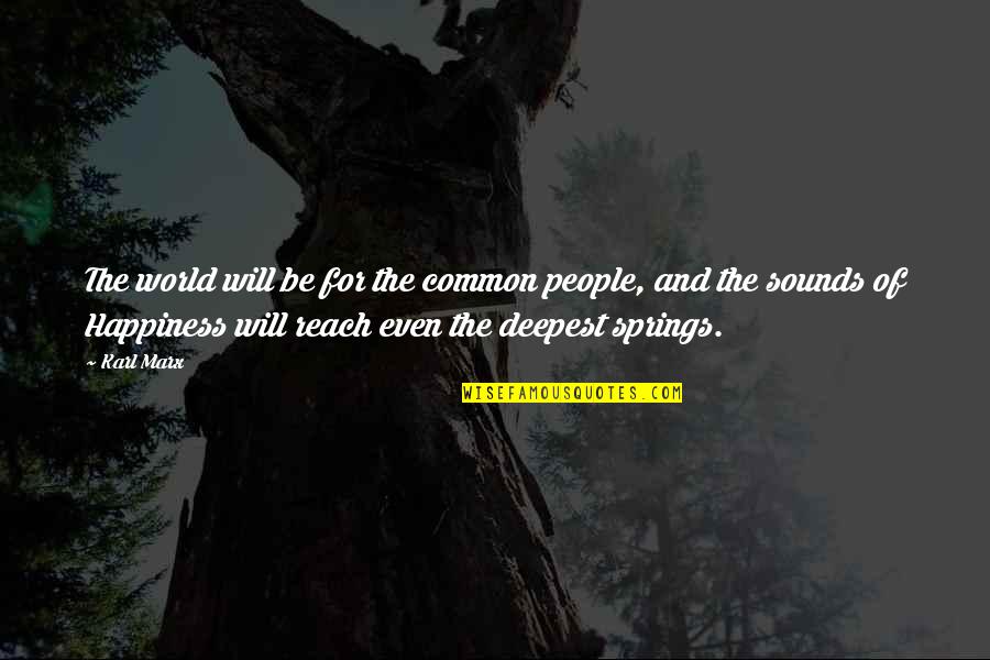 Spring'st Quotes By Karl Marx: The world will be for the common people,